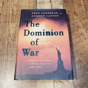 The Dominion of War by Fred Anderson and Andrew Clayton FIRST EDITION Hardcover